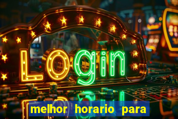 melhor horario para jogar brabet